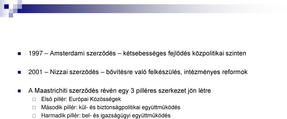 révén egy 3 pilléres szerkezet jön létre Első pillér: Európai Közösségek Második