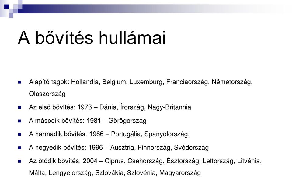1986 Portugália, Spanyolország; A negyedik bővítés: 1996 Ausztria, Finnország, Svédország Az ötödik bővítés: