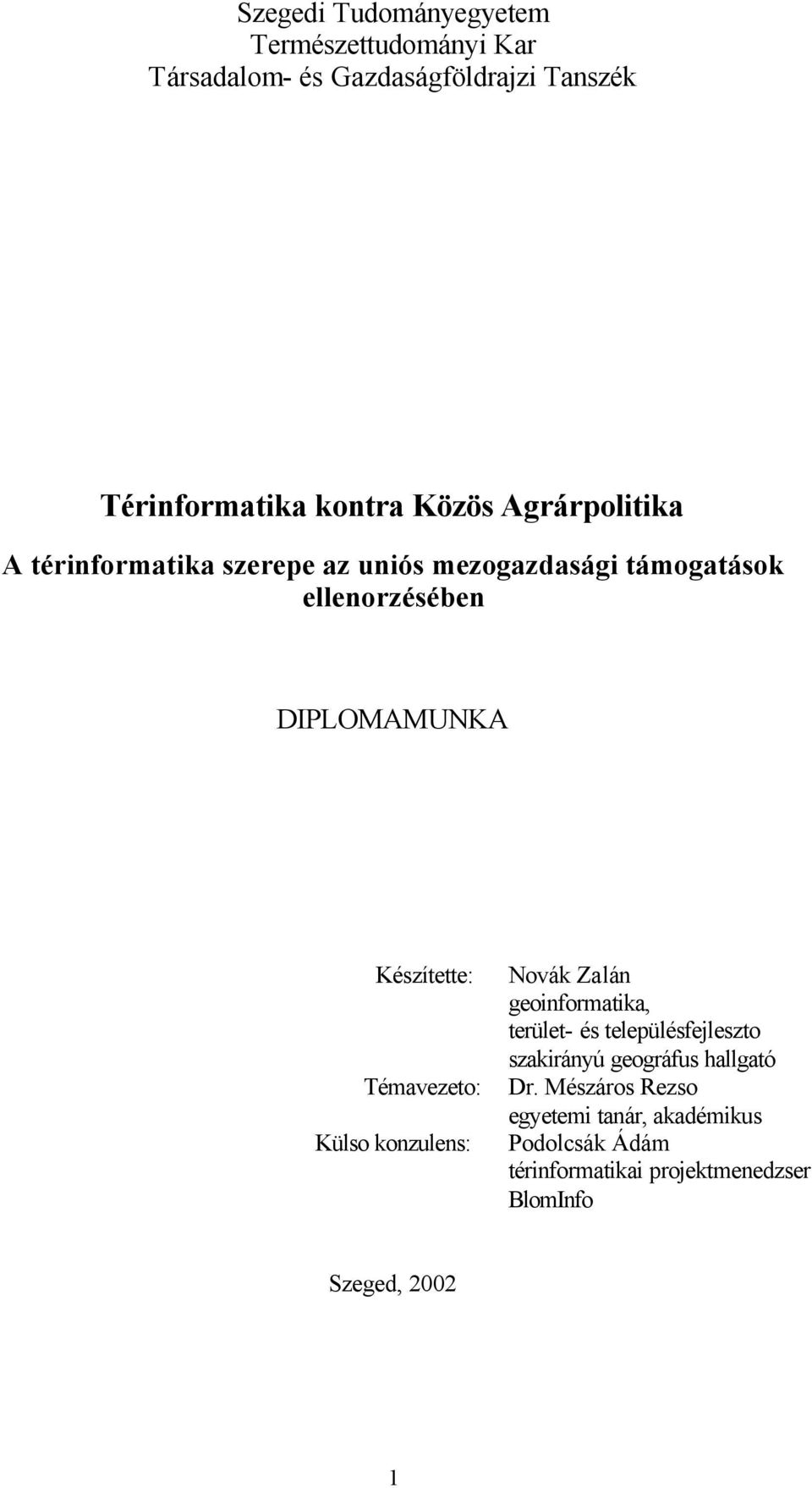 Témavezeto: Külso konzulens: Novák Zalán geoinformatika, terület- és településfejleszto szakirányú geográfus