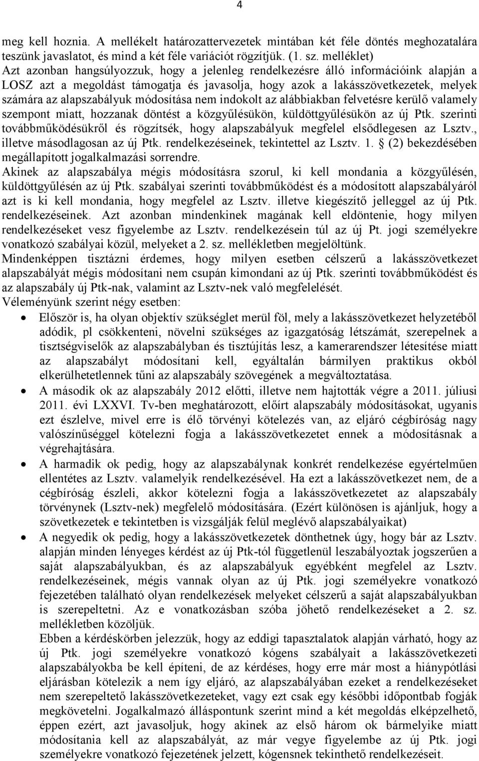 alapszabályuk módosítása nem indokolt az alábbiakban felvetésre kerülő valamely szempont miatt, hozzanak döntést a közgyűlésükön, küldöttgyűlésükön az új Ptk.