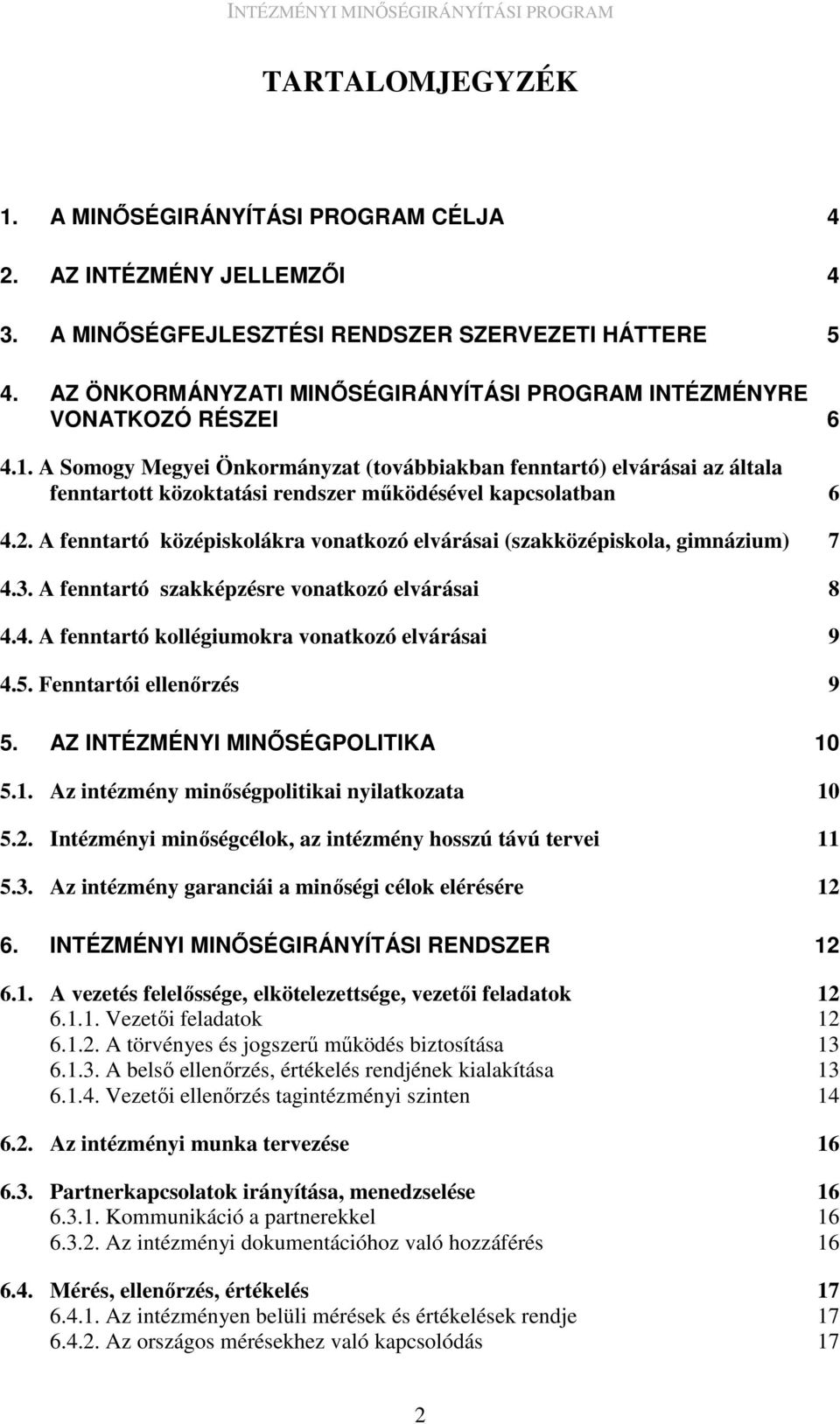 A Somogy Megyei Önkormányzat (továbbiakban fenntartó) elvárásai az általa fenntartott közoktatási rendszer mőködésével kapcsolatban 6 4.2.