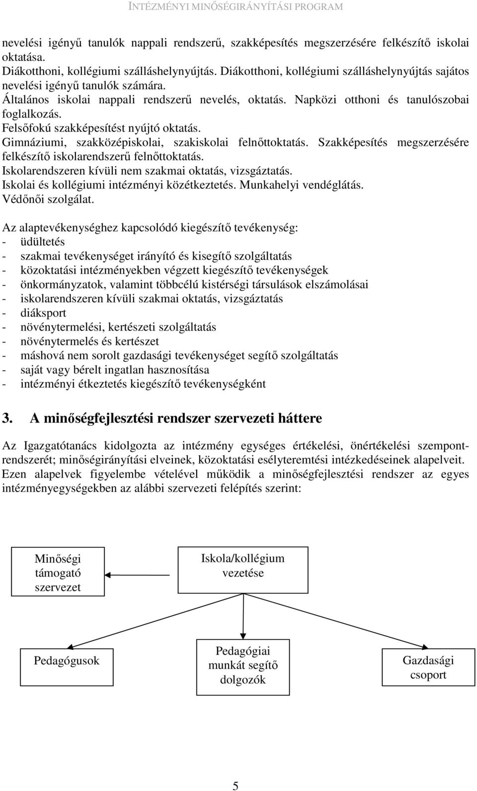 Felsıfokú szakképesítést nyújtó oktatás. Gimnáziumi, szakközépiskolai, szakiskolai felnıttoktatás. Szakképesítés megszerzésére felkészítı iskolarendszerő felnıttoktatás.