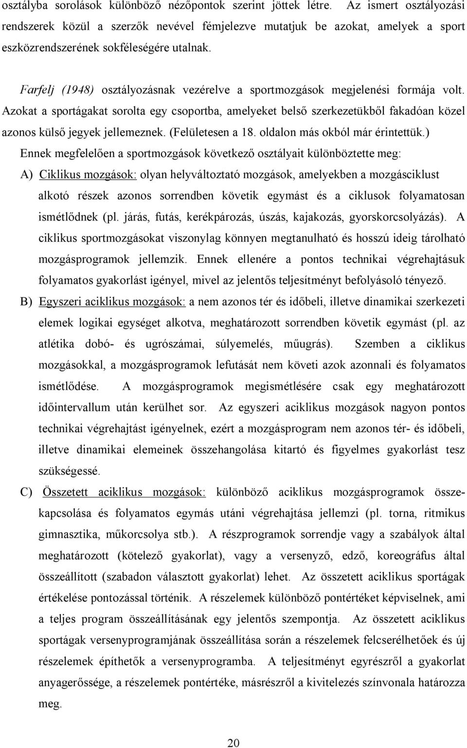 Farfelj (1948) osztályozásnak vezérelve a sportmozgások megjelenési formája volt.