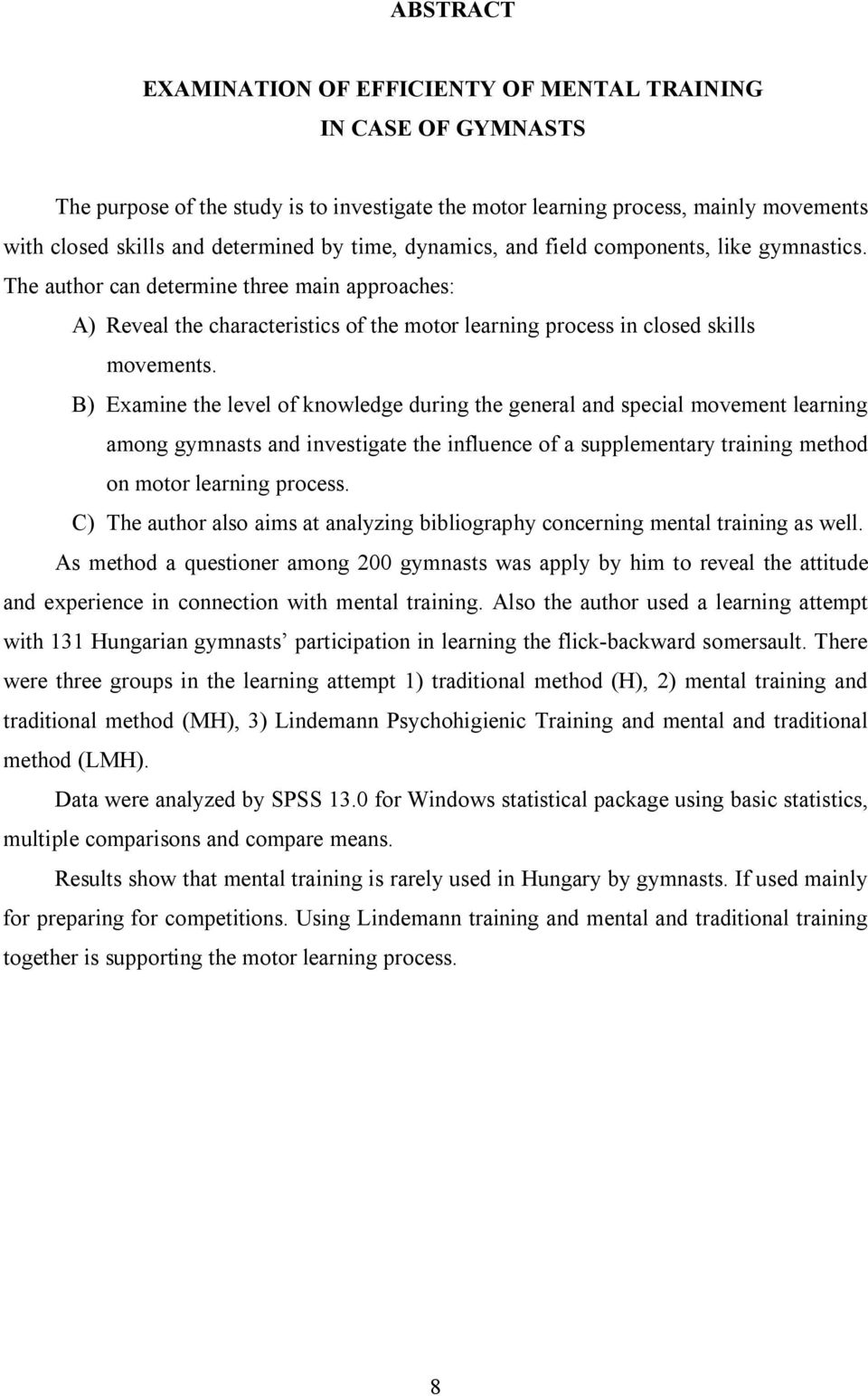 B) Examine the level of knowledge during the general and special movement learning among gymnasts and investigate the influence of a supplementary training method on motor learning process.