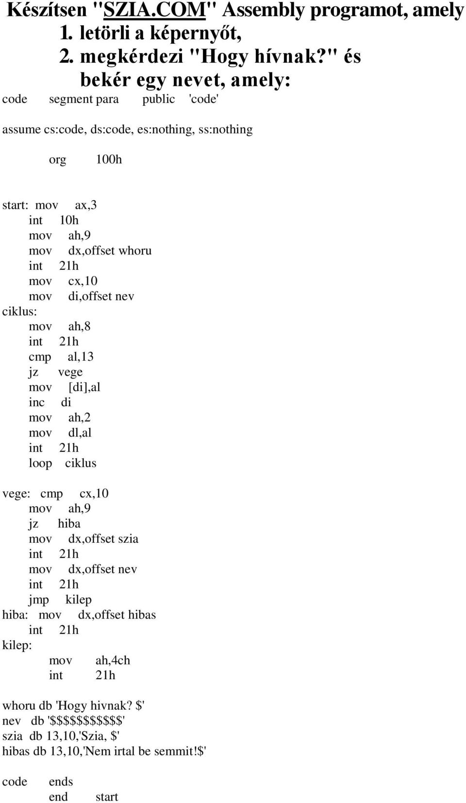 inc di mov dl,al loop ciklus vege: cmp cx,10 jz hiba mov dx,offset szia mov dx,offset nev jmp kilep hiba: mov