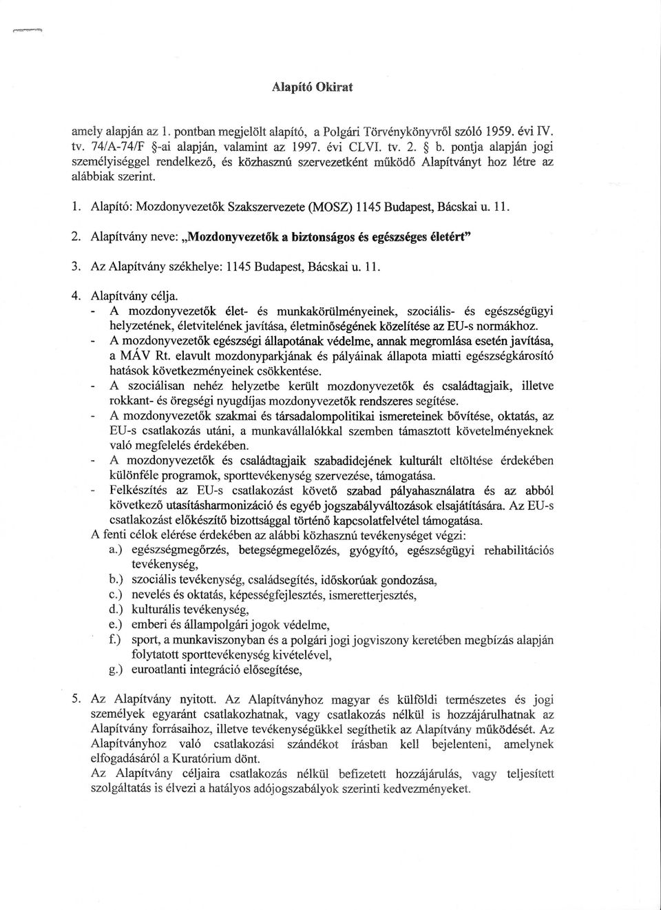 Alapitvany neve:,,mozdonyvezetok a biztonsagos es egeszseges eletert" 3. Az Alapitvany szekhelye: 1145 Budapest, Bacskai u. 11. 4. Alapitvany celja.