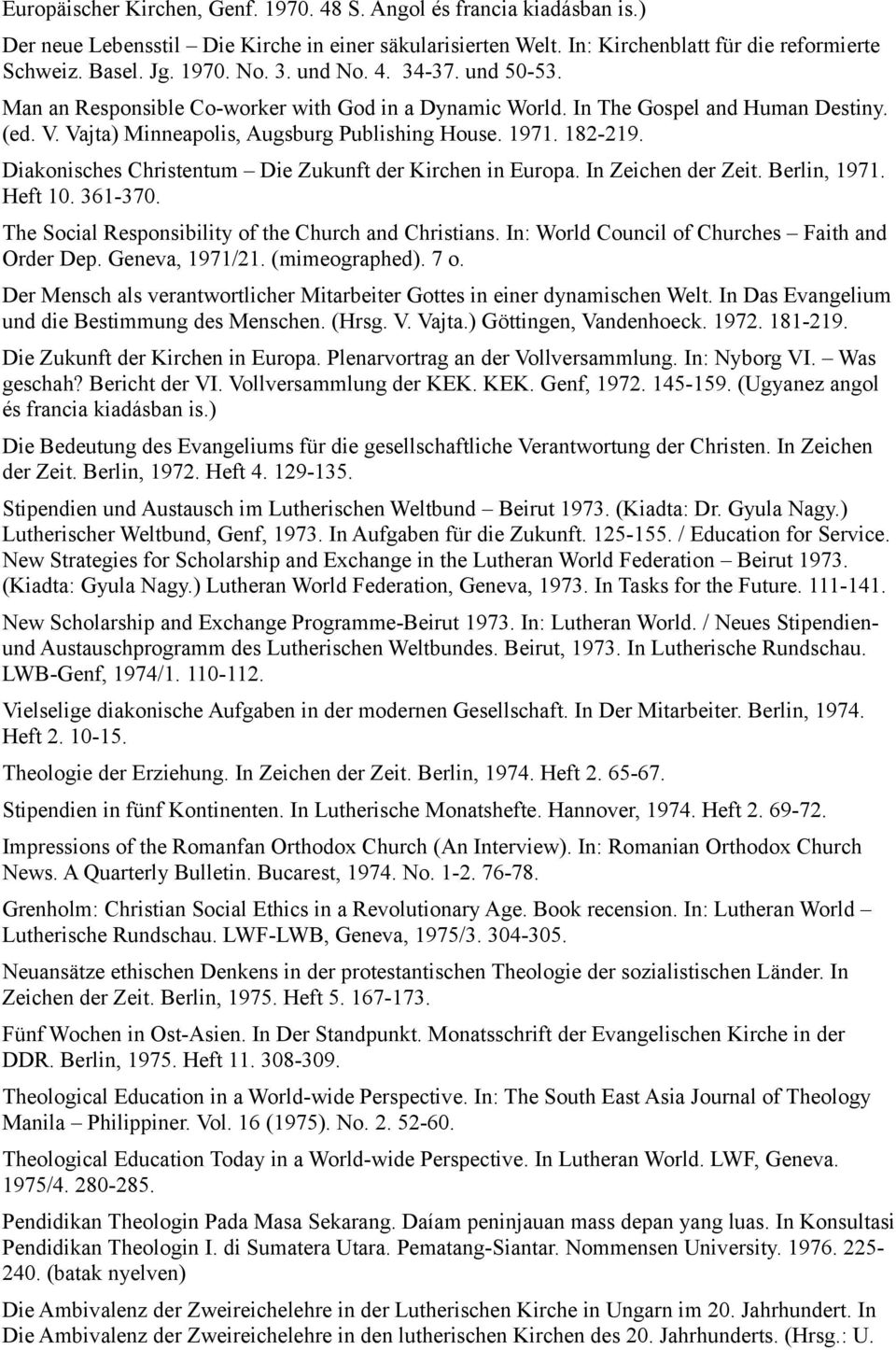 Diakonisches Christentum Die Zukunft der Kirchen in Europa. In Zeichen der Zeit. Berlin, 1971. Heft 10. 361-370. The Social Responsibility of the Church and Christians.