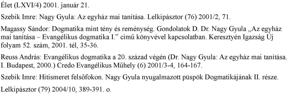 Keresztyén Igazság Új folyam 52. szám, 2001. tél, 35-36. Reuss András: Evangélikus dogmatika a 20. század végén (Dr. Nagy Gyula: Az egyház mai tanítása. I. Budapest, 2000.