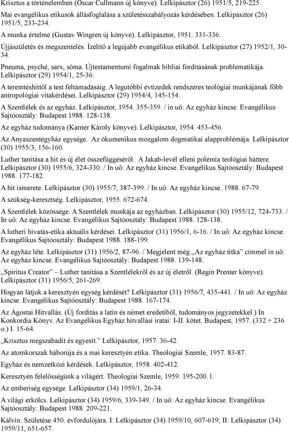 Pneuma, psyché, sarx, sóma. Újtestamentumi fogalmak bibliai fordításának problematikája. Lelkipásztor (29) 1954/1, 25-36. A teremtéshittől a test feltámadásáig.