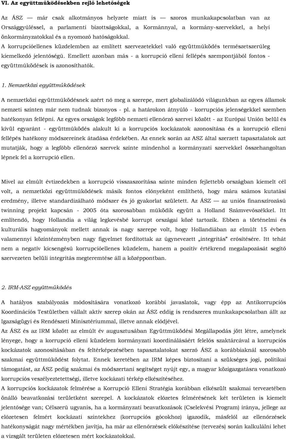 Emellett azonban más - a korrupció elleni fellépés szempontjából fontos - együttműködések is azonosíthatók. 1.