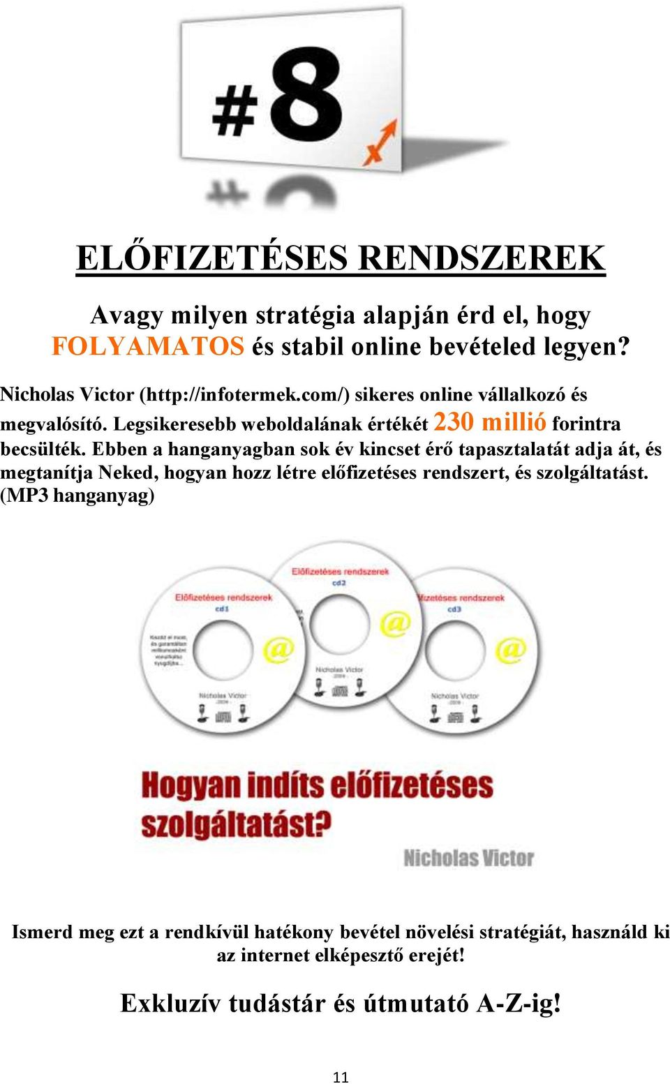 Legsikeresebb weboldalának értékét 230 millió forintra becsülték.