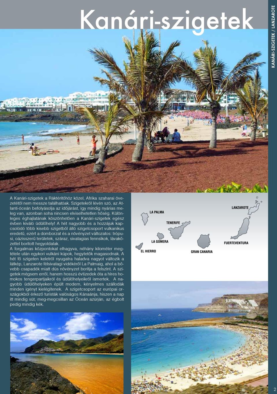 Különleges éghajlatának köszönhetően a Kanári-szigetek egész évben kiváló üdülőhely!