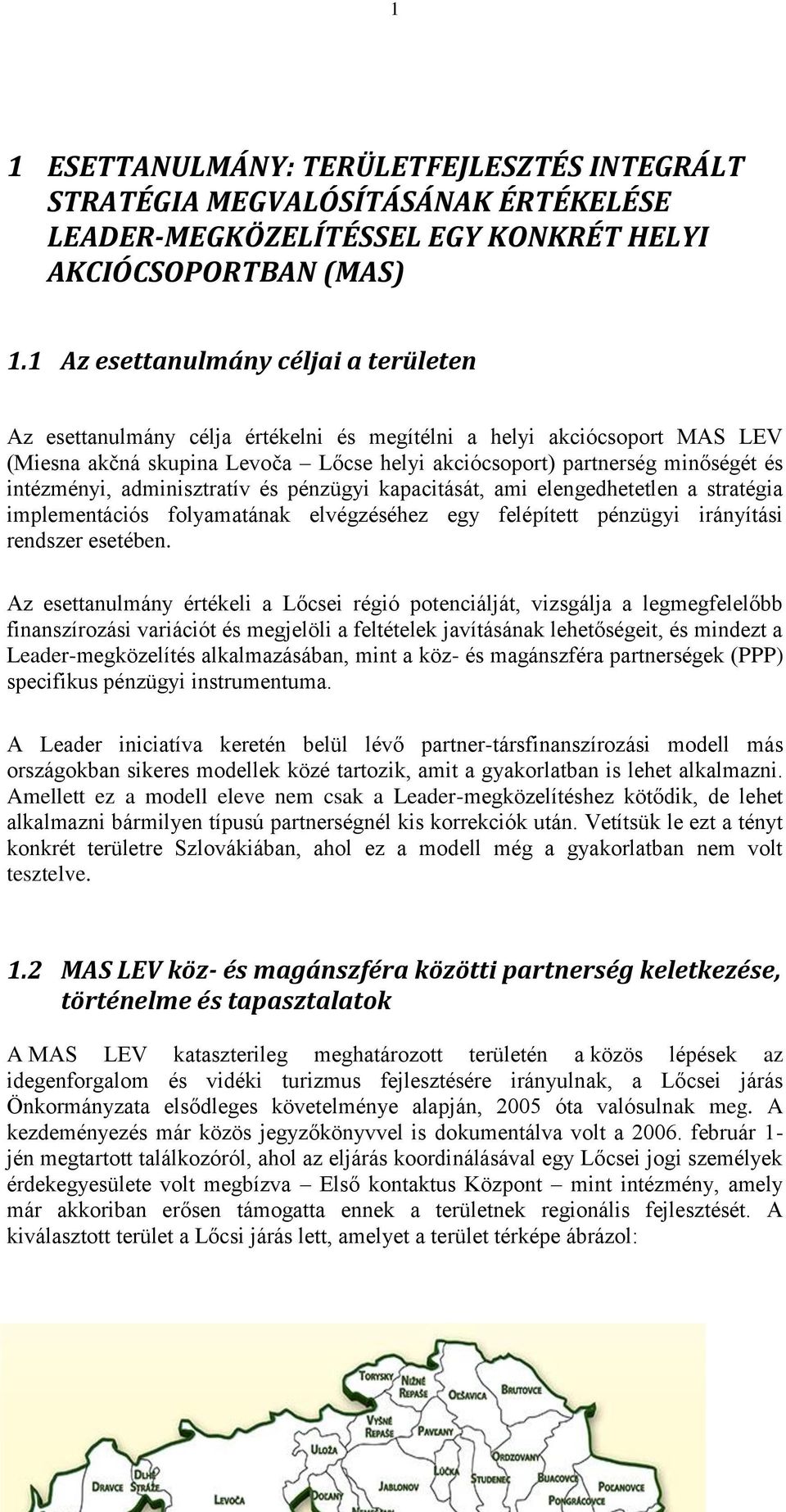 intézményi, adminisztratív és pénzügyi kapacitását, ami elengedhetetlen a stratégia implementációs folyamatának elvégzéséhez egy felépített pénzügyi irányítási rendszer esetében.