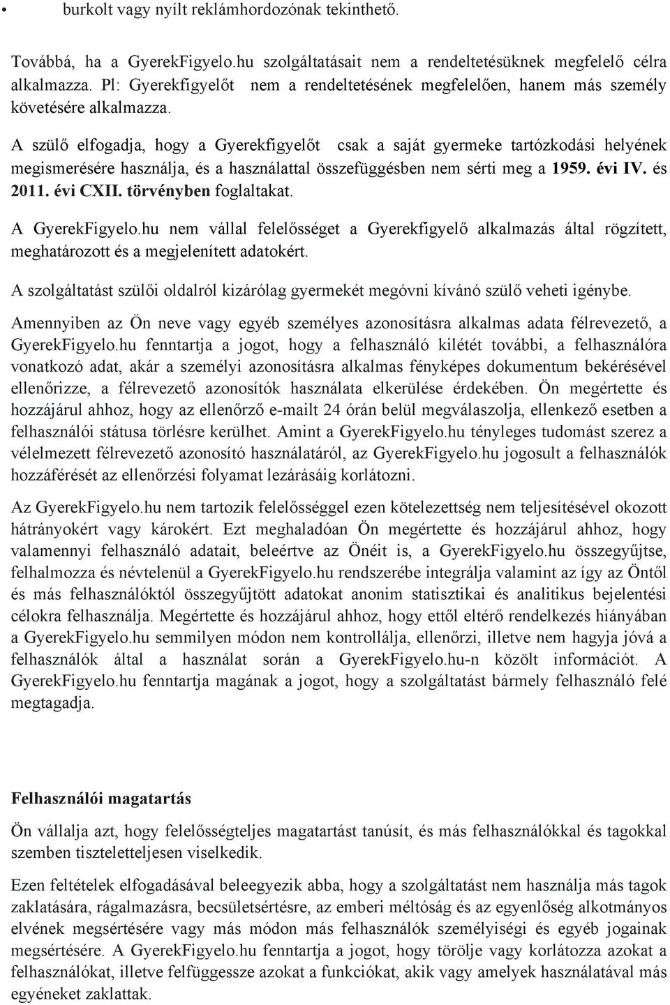 A szülő elfogadja, hogy a Gyerekfigyelőt csak a saját gyermeke tartózkodási helyének megismerésére használja, és a használattal összefüggésben nem sérti meg a 1959. évi IV. és 2011. évi CXII.