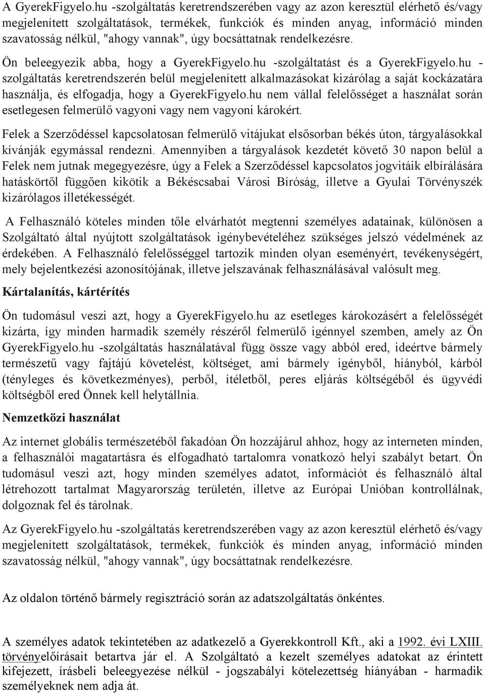 bocsáttatnak rendelkezésre. Ön beleegyezik abba, hogy a GyerekFigyelo.hu -szolgáltatást és a GyerekFigyelo.