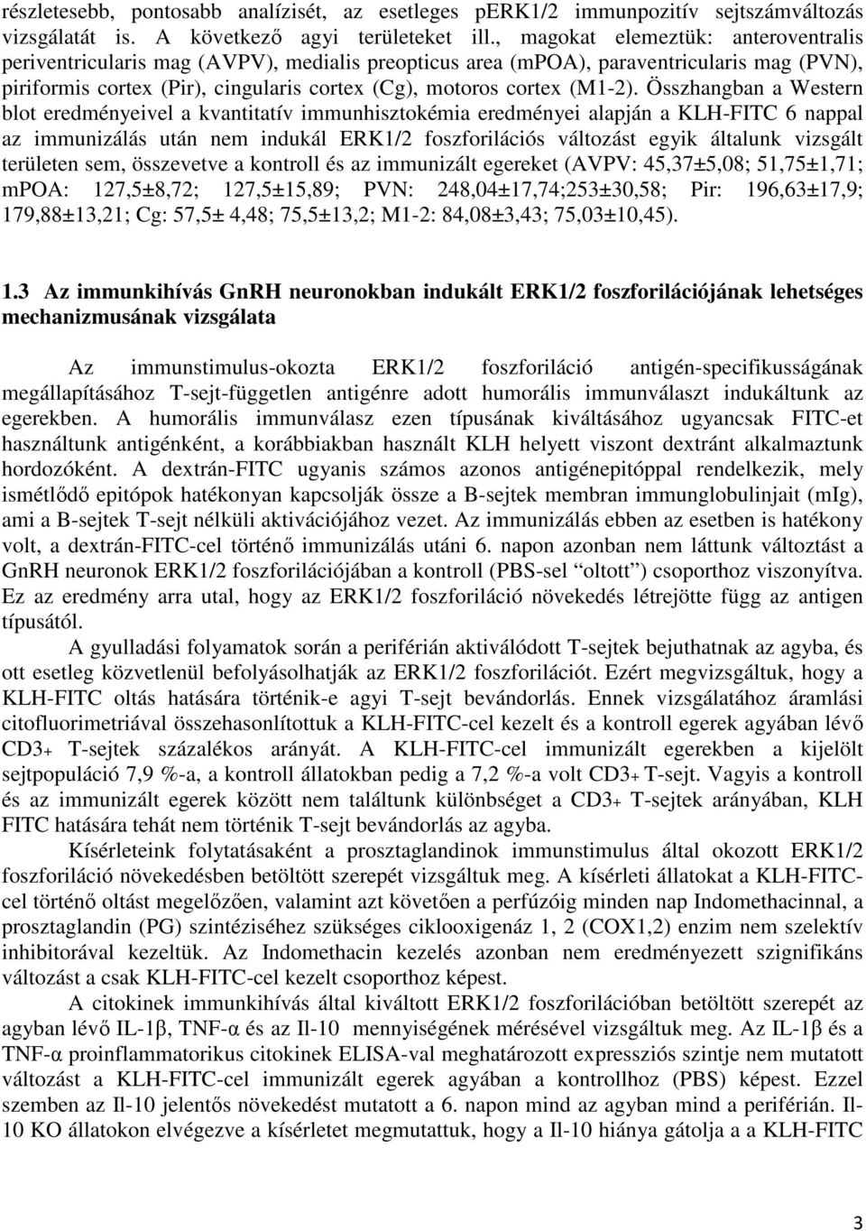 Összhangban a Western blot eredményeivel a kvantitatív immunhisztokémia eredményei alapján a KLH-FITC 6 nappal az immunizálás után nem indukál ERK1/2 foszforilációs változást egyik általunk vizsgált