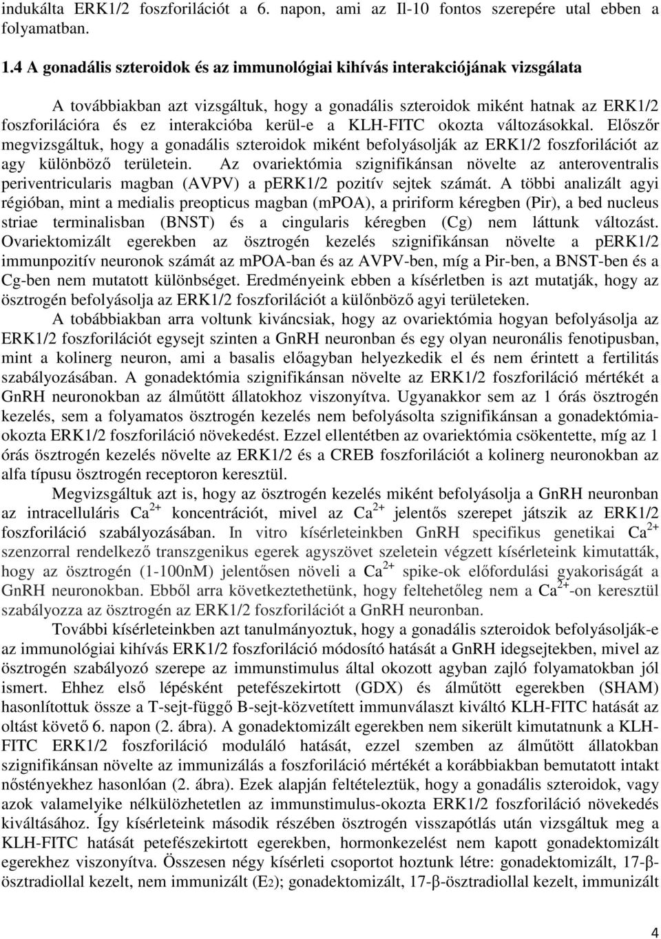 kerül-e a KLH-FITC okozta változásokkal. Előszőr megvizsgáltuk, hogy a gonadális szteroidok miként befolyásolják az ERK1/2 foszforilációt az agy különböző területein.