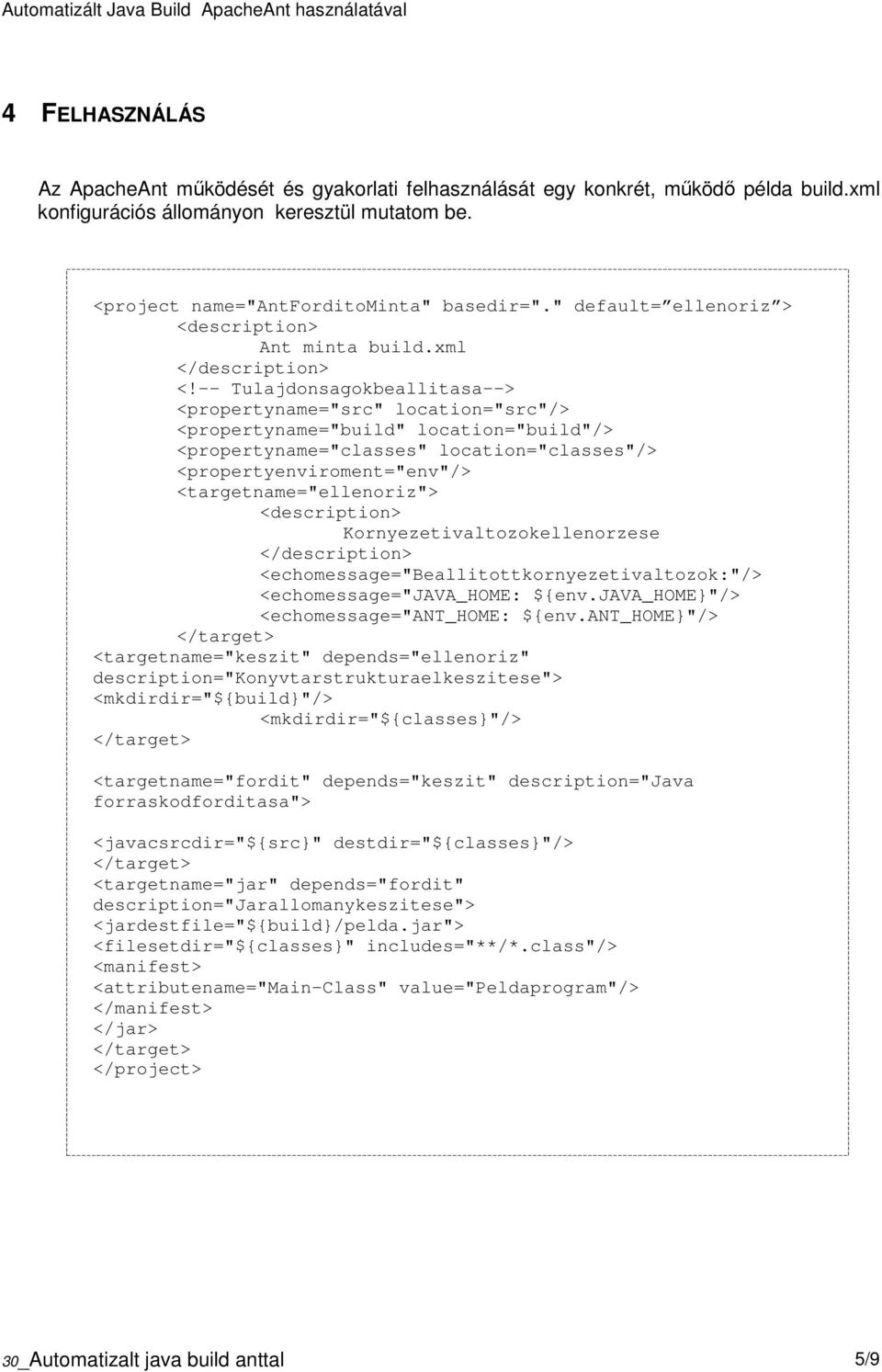 -- Tulajdonsagokbeallitasa--> <propertyname="src" location="src"/> <propertyname="build" location="build"/> <propertyname="classes" location="classes"/> <propertyenviroment="env"/>