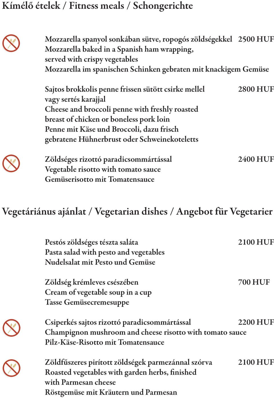 pork loin Penne mit Käse und Broccoli, dazu frisch gebratene Hühnerbrust oder Schweinekoteletts Zöldséges rizottó paradicsommártással Vegetable risotto with tomato sauce Gemüserisotto mit