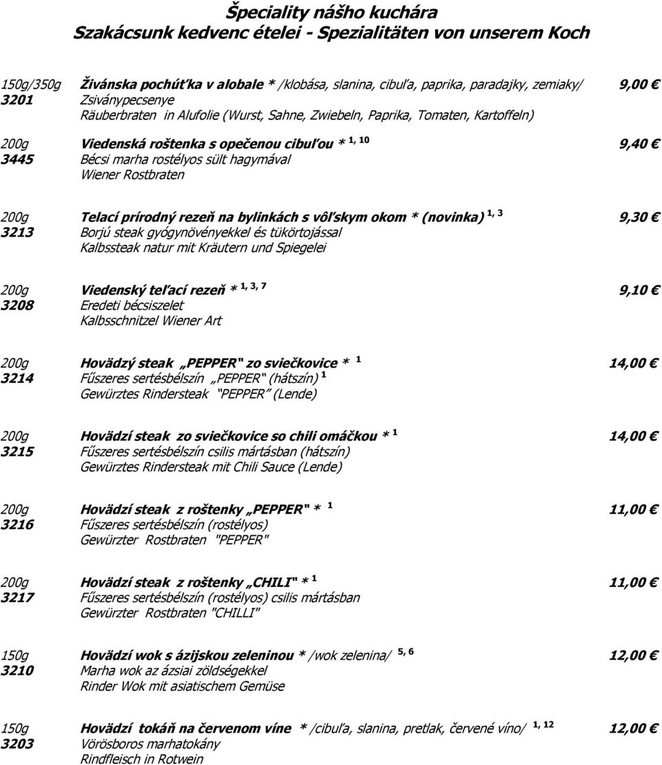 Wiener Rostbraten 200g Telací prírodný rezeň na bylinkách s vôľskym okom * (novinka) 1, 3 9,30 3213 Borjú steak gyógynövényekkel és tükörtojással Kalbssteak natur mit Kräutern und Spiegelei 200g