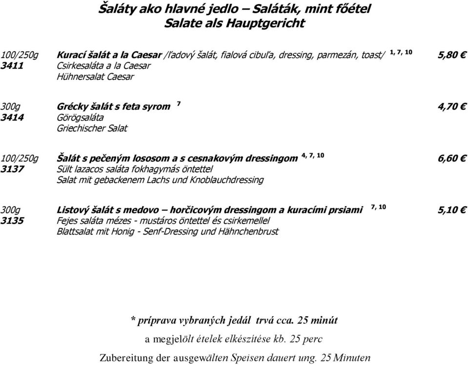 fokhagymás öntettel Salat mit gebackenem Lachs und Knoblauchdressing 300g Listový šalát s medovo horčicovým dressingom a kuracími prsiami 3135 Fejes saláta mézes - mustáros öntettel és csirkemellel