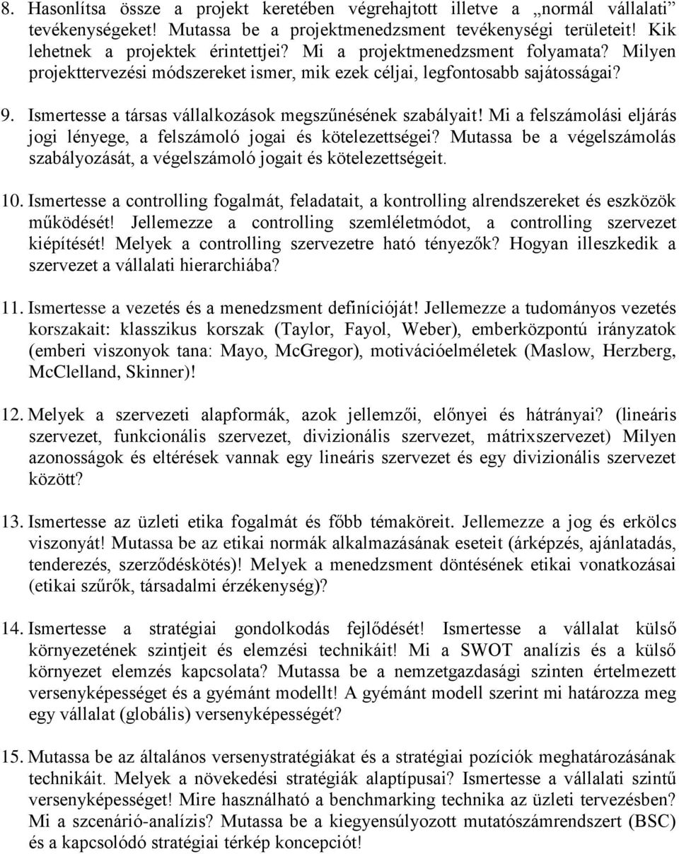 Mi a felszámolási eljárás jogi lényege, a felszámoló jogai és kötelezettségei? Mutassa be a végelszámolás szabályozását, a végelszámoló jogait és kötelezettségeit. 10.