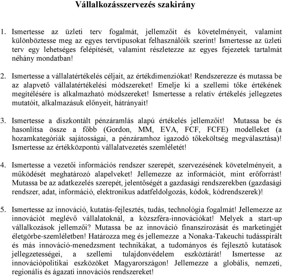 Rendszerezze és mutassa be az alapvető vállalatértékelési módszereket! Emelje ki a szellemi tőke értékének megítélésére is alkalmazható módszereket!