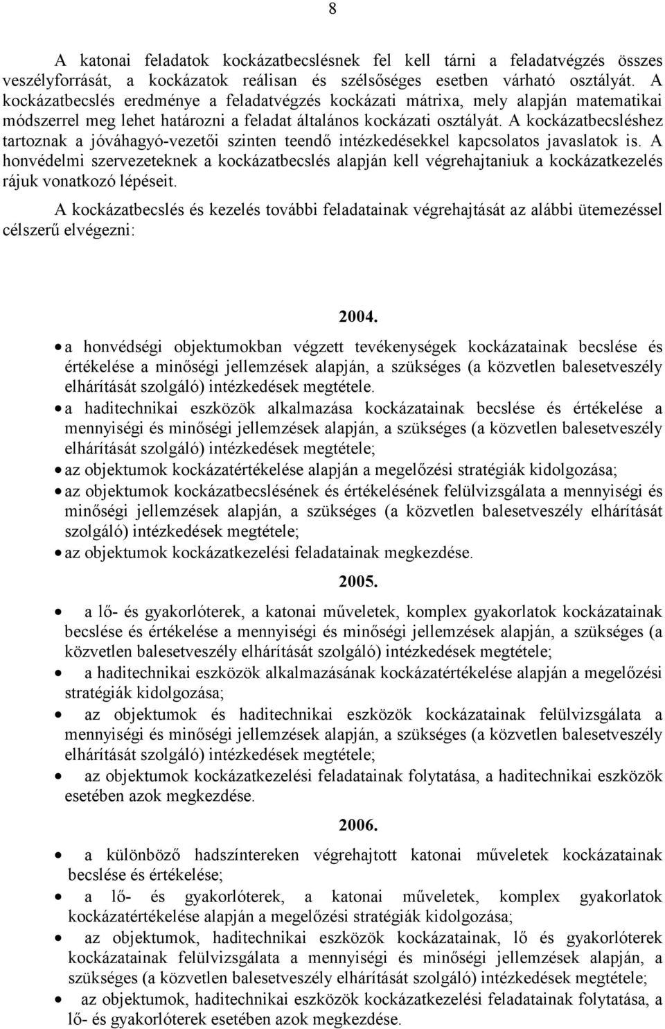 A kockázatbecsléshez tartoznak a jóváhagyó-vezetői szinten teendő intézkedésekkel kapcsolatos javaslatok is.