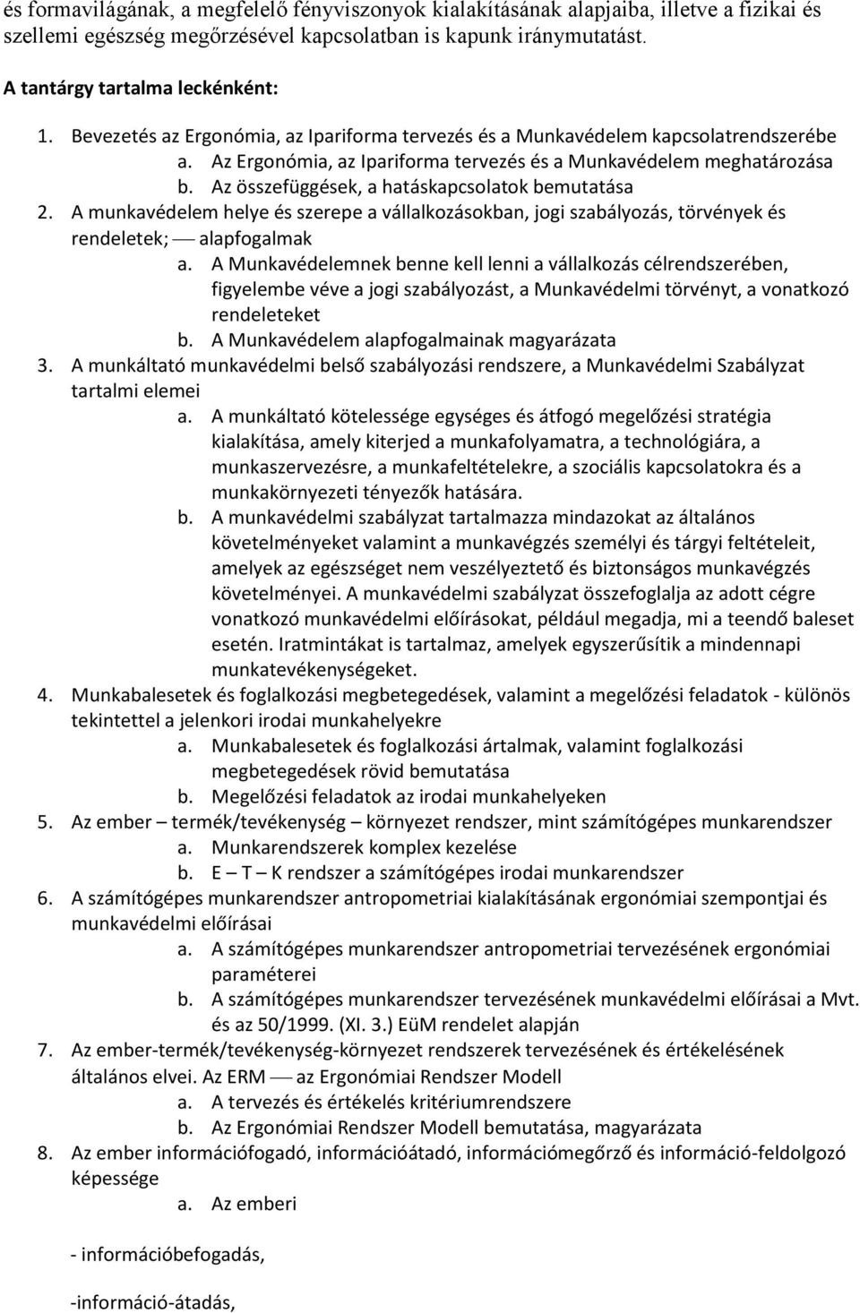 Az összefüggések, a hatáskapcsolatok bemutatása 2. A munkavédelem helye és szerepe a vállalkozásokban, jogi szabályozás, törvények és rendeletek; alapfogalmak a.