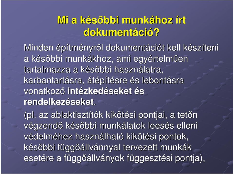 késıbbi k használatra, karbantartásra, átépítésre és s lebontásra vonatkozó intézked zkedéseket és rendelkezéseket seket. (pl.