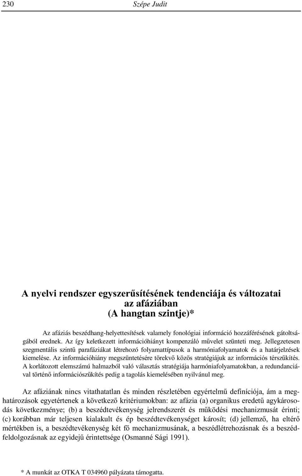 It gives a preliminary overview of definitions of verb and classifications of verbs in early Hungarian grammars.