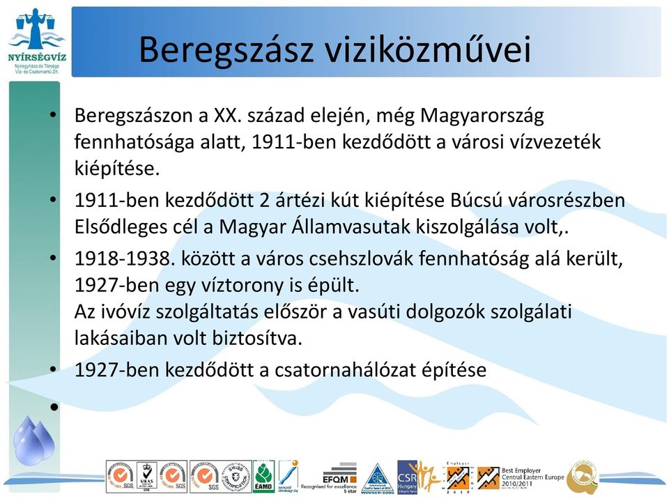 1911-ben kezdődött 2 ártézi kút kiépítése Búcsú városrészben Elsődleges cél a Magyar Államvasutak kiszolgálása volt,.