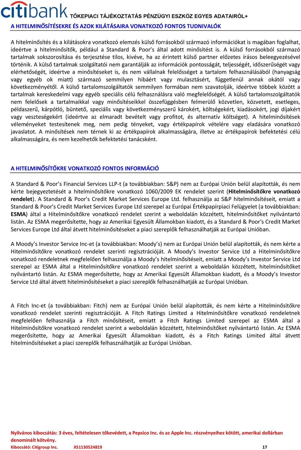 A külső forrásokból származó tartalmak sokszorosítása és terjesztése tilos, kivéve, ha az érintett külső partner előzetes írásos beleegyezésével történik.