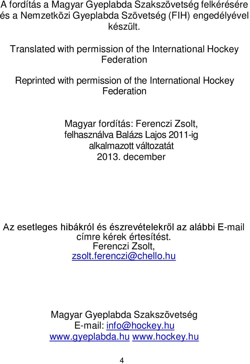 fordítás: Ferenzi Zsolt, felhsználv Blázs Ljos 2011-ig lklmzott változtát 2013.
