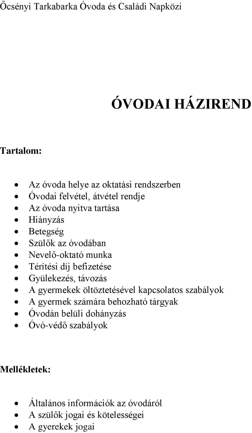 távozás A gyermekek öltöztetésével kapcsolatos szabályok A gyermek számára behozható tárgyak Óvodán belüli