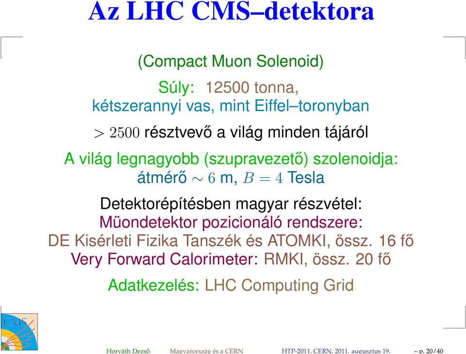 résztvevő a világ minden tájáról A világ legnagyobb (szupravezető) szolenoidja: átmérő 6 m, B = 4 Tesla Detektorépítésben