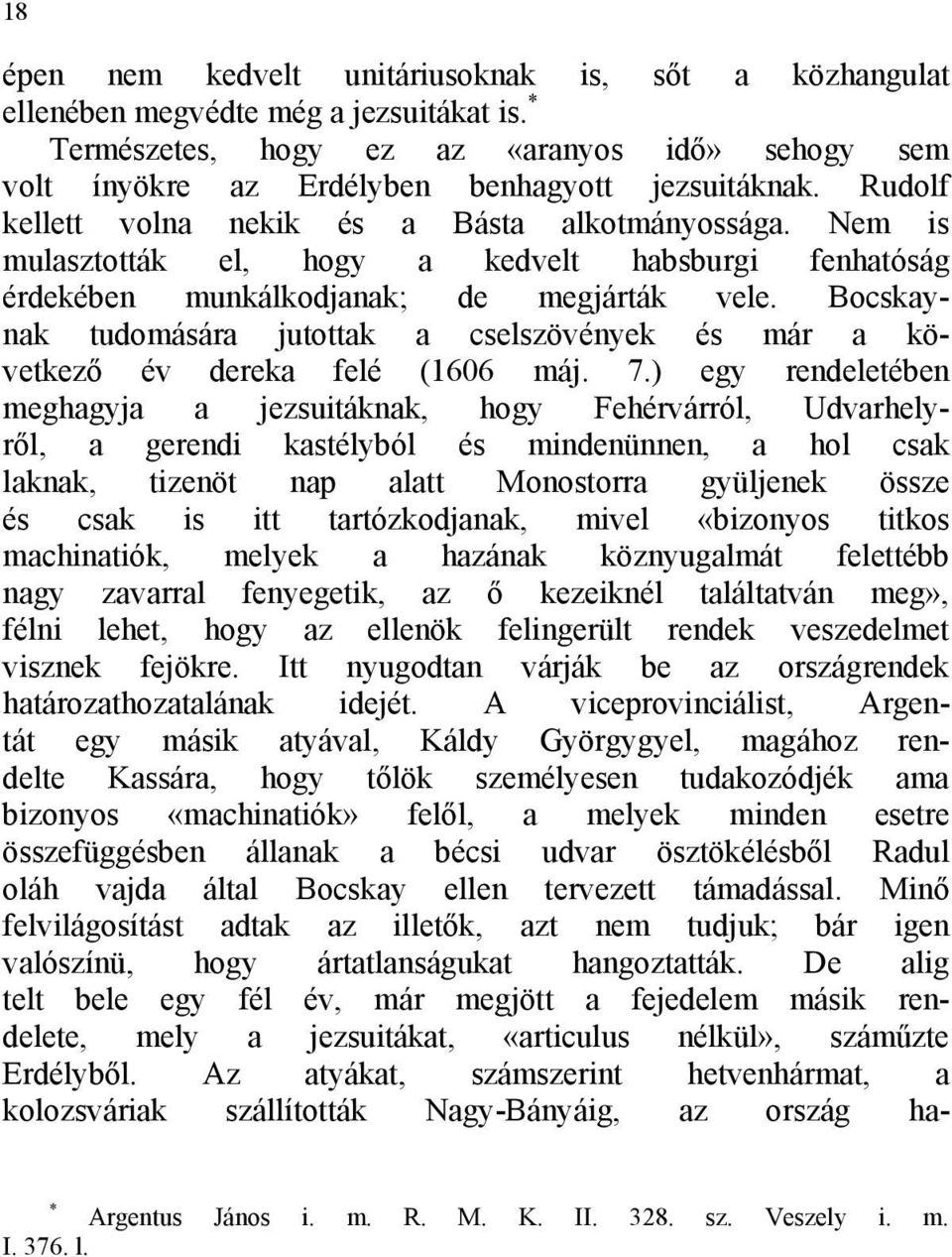 Bocskaynak tudomására jutottak a cselszövények és már a következő év dereka felé (1606 máj. 7.