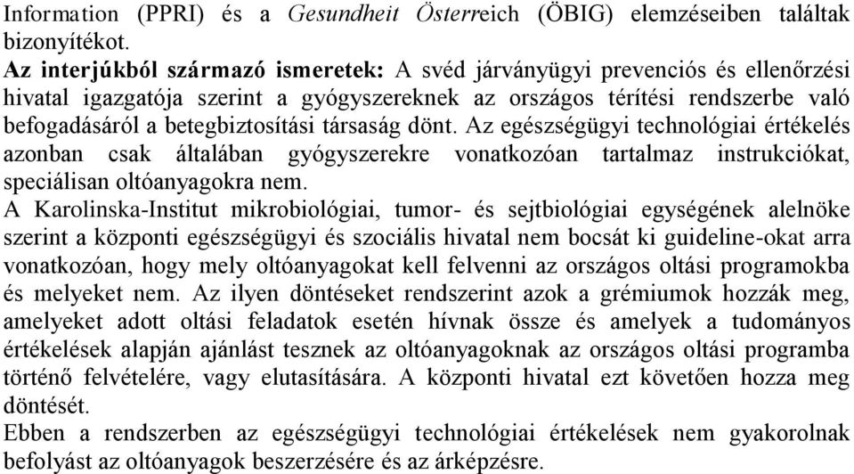 társaság dönt. Az egészségügyi technológiai értékelés azonban csak általában gyógyszerekre vonatkozóan tartalmaz instrukciókat, speciálisan oltóanyagokra nem.