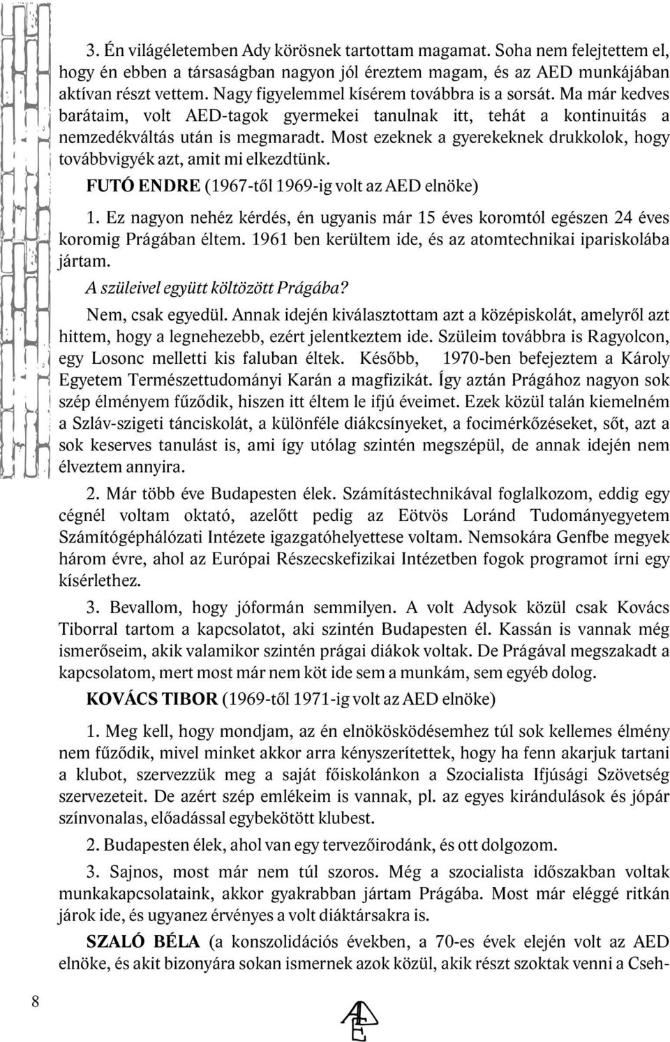 Most e ze k ne k a gye re k e k ne k druk k o ok, h ogy továbbvigyék azt, am itm i e k e zdtünk. FUTÓ ENDR E (19 67-tő19 69 -ig vo taz AED e nök e ) 1.