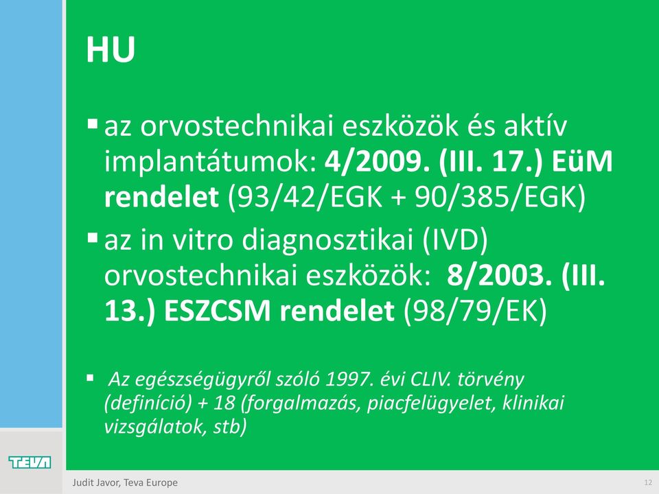 eszközök: 8/2003. (III. 13.) ESZCSM rendelet (98/79/EK) Az egészségügyről szóló 1997.