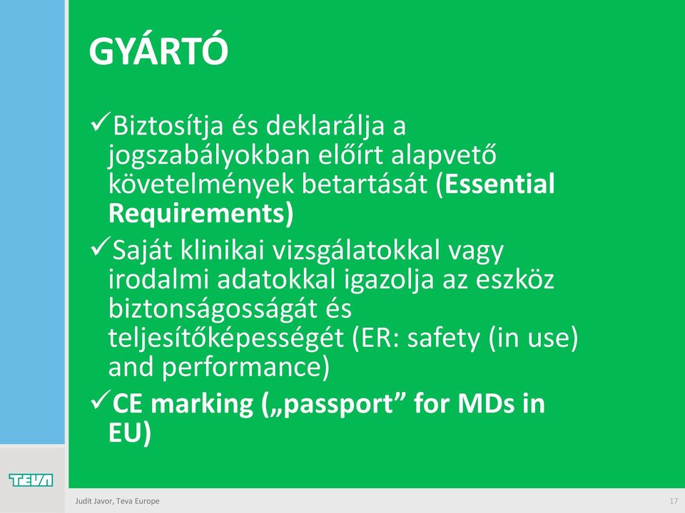 adatokkal igazolja az eszköz biztonságosságát és teljesítőképességét (ER: safety