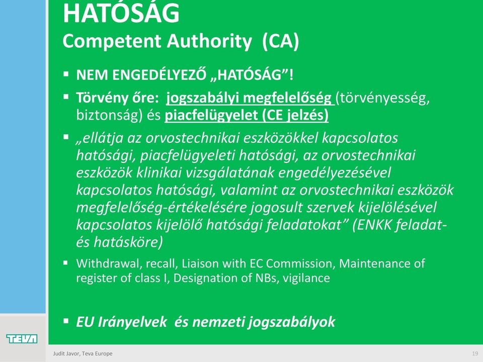 piacfelügyeleti hatósági, az orvostechnikai eszközök klinikai vizsgálatának engedélyezésével kapcsolatos hatósági, valamint az orvostechnikai eszközök