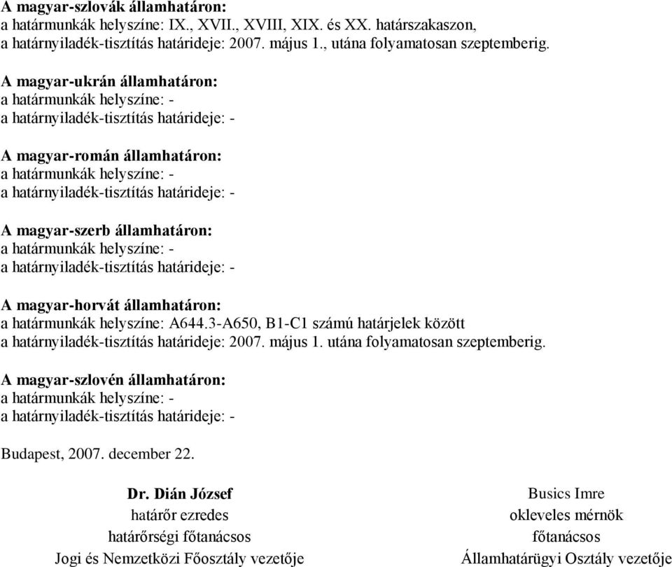 A magyar-ukrán államhatáron: A magyar-román államhatáron: A magyar-szerb államhatáron: A magyar-horvát államhatáron: a határmunkák helyszíne: A644.