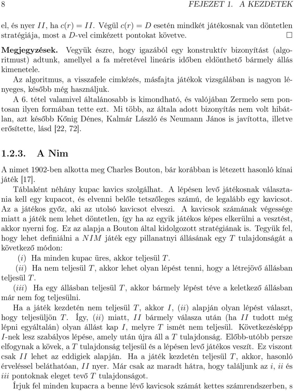 Az algoritmus, a visszafele cimkézés, másfajta játékok vizsgálában is nagyon lényeges, később még használjuk. A 6.