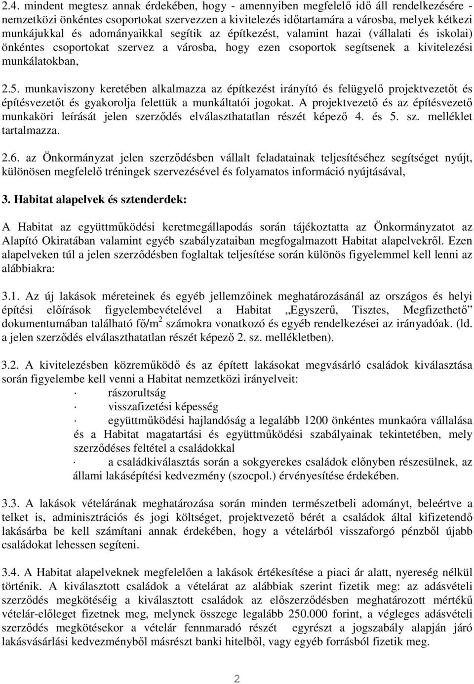 munkaviszony keretében alkalmazza az építkezést irányító és felügyelı projektvezetıt és építésvezetıt és gyakorolja felettük a munkáltatói jogokat.