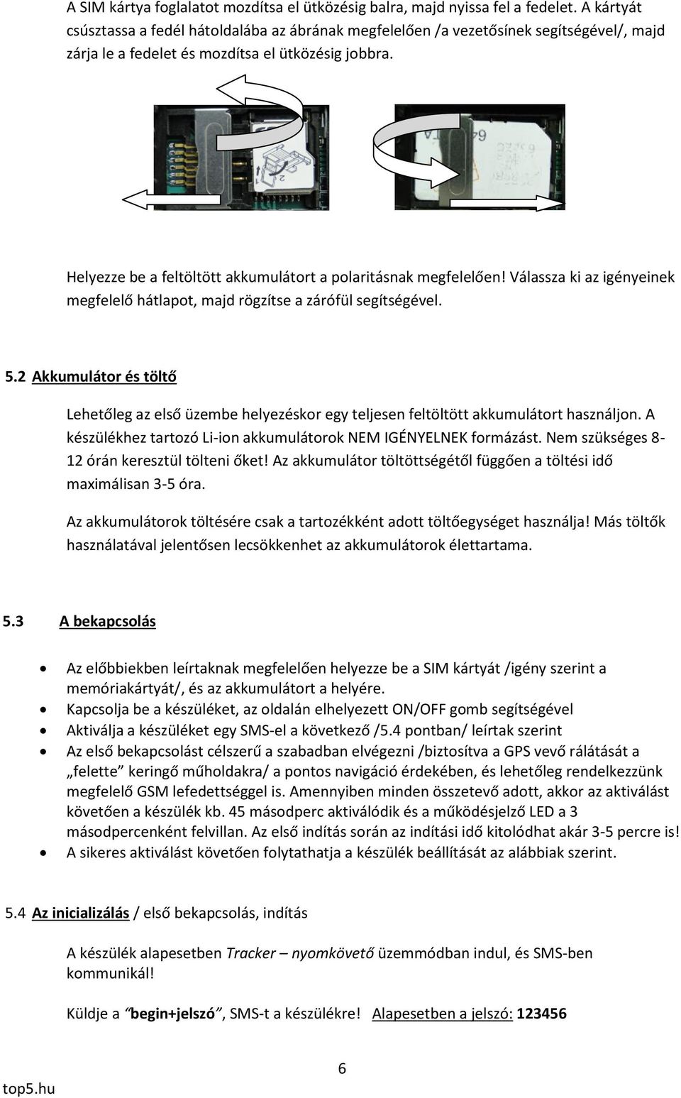 Helyezze be a feltöltött akkumulátort a polaritásnak megfelelően! Válassza ki az igényeinek megfelelő hátlapot, majd rögzítse a zárófül segítségével. 5.