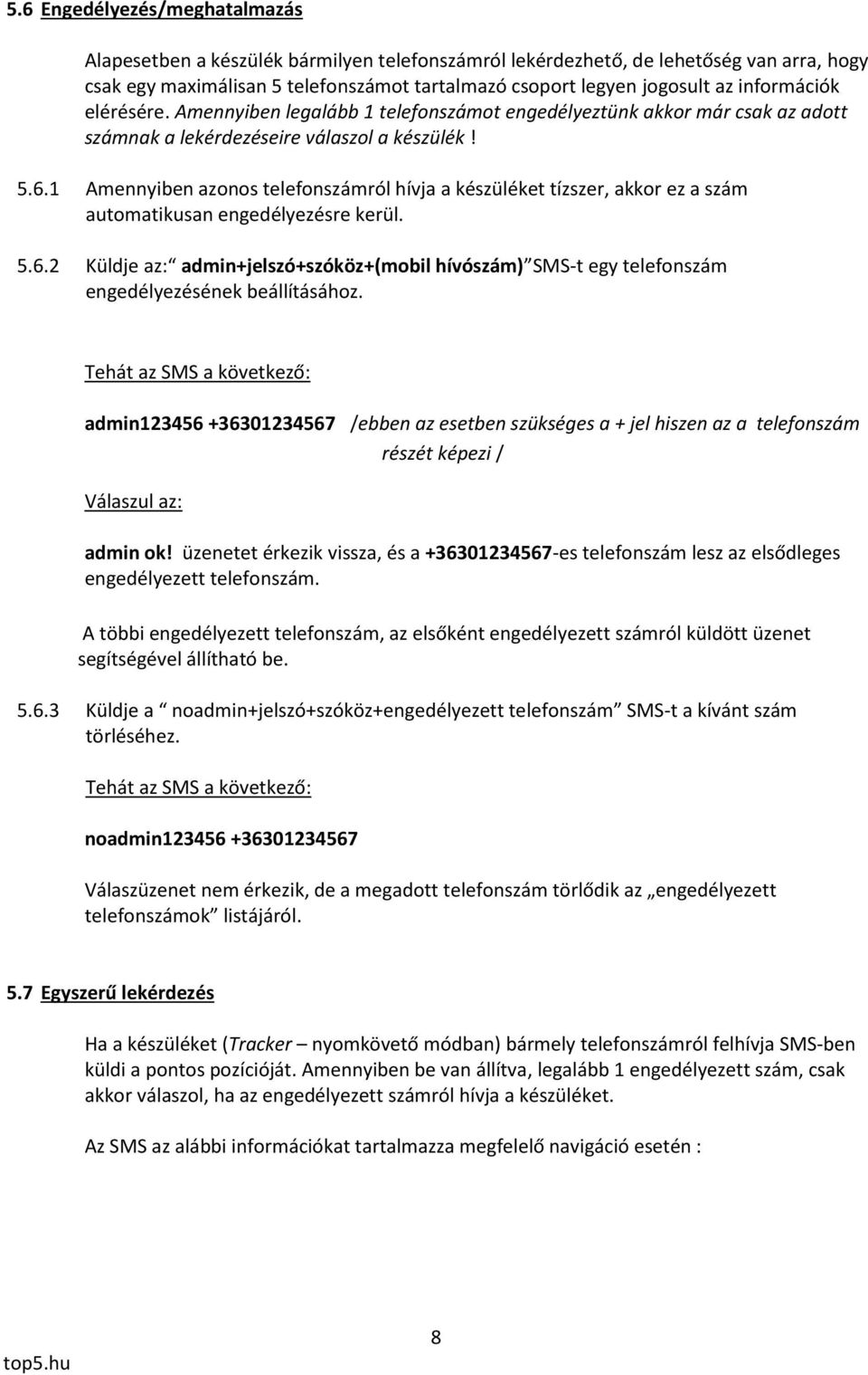 1 Amennyiben azonos telefonszámról hívja a készüléket tízszer, akkor ez a szám automatikusan engedélyezésre kerül. 5.6.