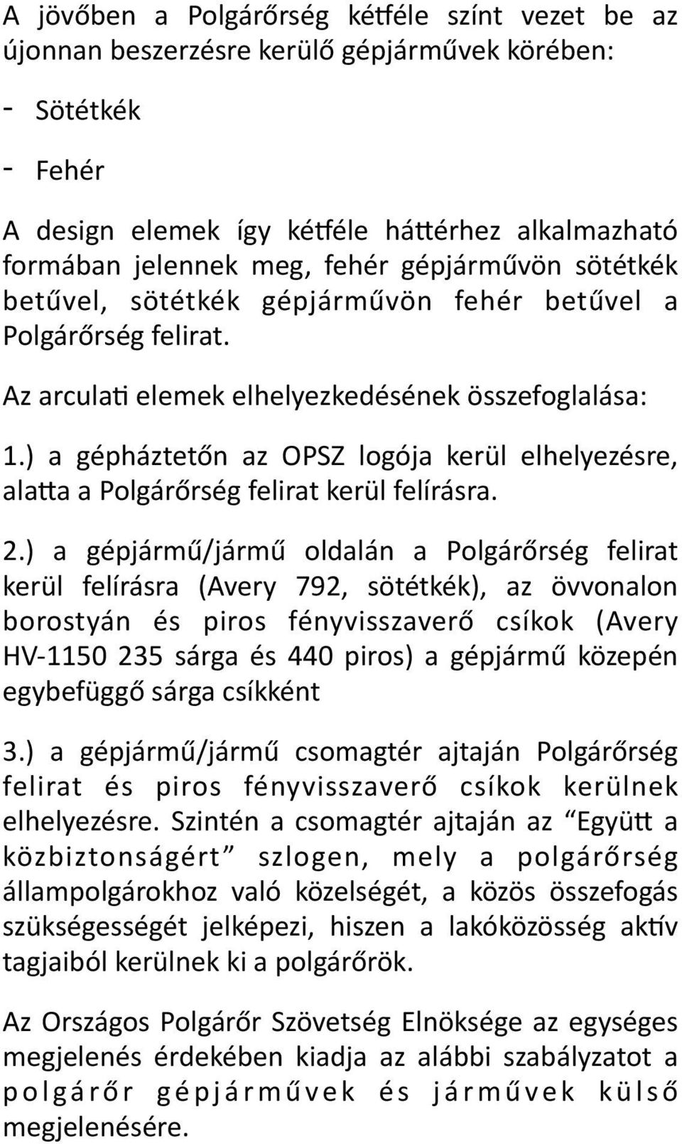 ) a gépháztetőn az OPSZ logója kerül elhelyezésre, alawa a Polgárőrség felirat kerül felírásra. 2.