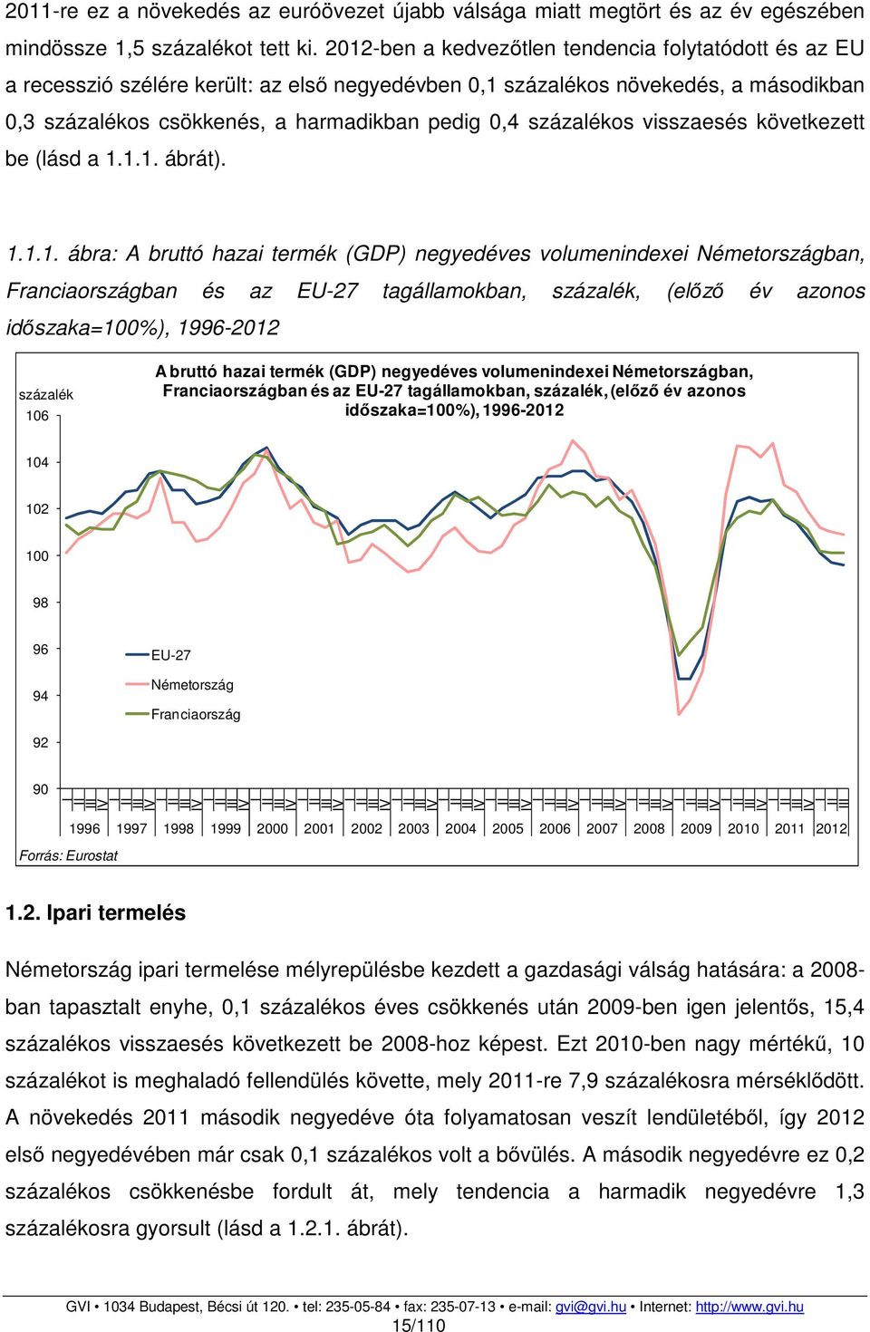 százalékos visszaesés következett be (lásd a 1.