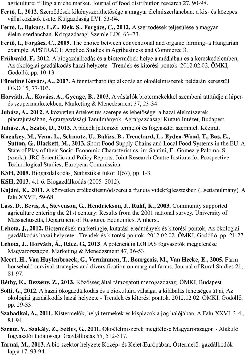 A szerződések teljesülése a magyar élelmiszerláncban. Közgazdasági Szemle LIX, 63 73. Fertő, I., Forgács, C., 2009. The choice between conventional and organic farming a Hungarian example.